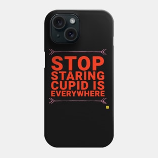 Stop staring Cupid is everywhere Phone Case