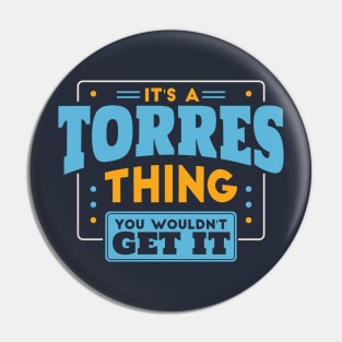 It's a Torres Thing, You Wouldn't Get It // Torres Family Last Name Pin