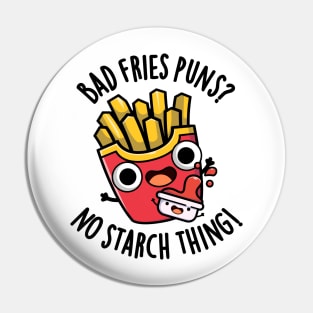 Bad Fries Puns No Starch Thing Funny Food Pun Pin