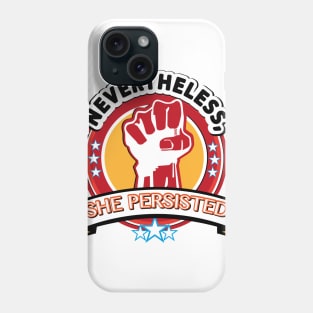 Nevertheless, she persisted - Nevertheless, she persisted Phone Case