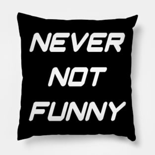 Never Not Funny Pillow