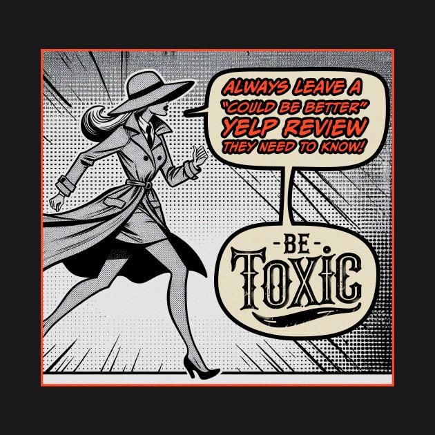 Vintage Comic Book Always Leave A Yelp Review Be Toxic by Be Toxic Design