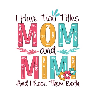 I Have Two Titles Mom And Mimi T-Shirt