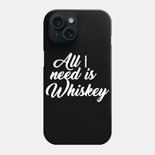 All I need is whiskey Phone Case by whiskeyiseverything
