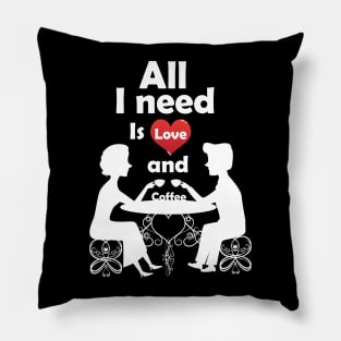 All I need is Love and Coffee. Pillow