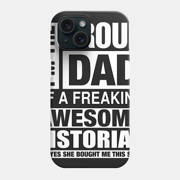 HISTORIAN Dad - I'm  Proud Dad of Freaking Awesome HISTORIAN Phone Case by bestsellingshirts