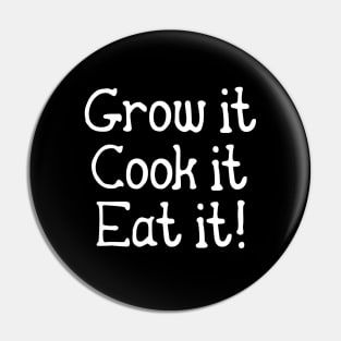 Grow it - Cook it - Eat it! Pin