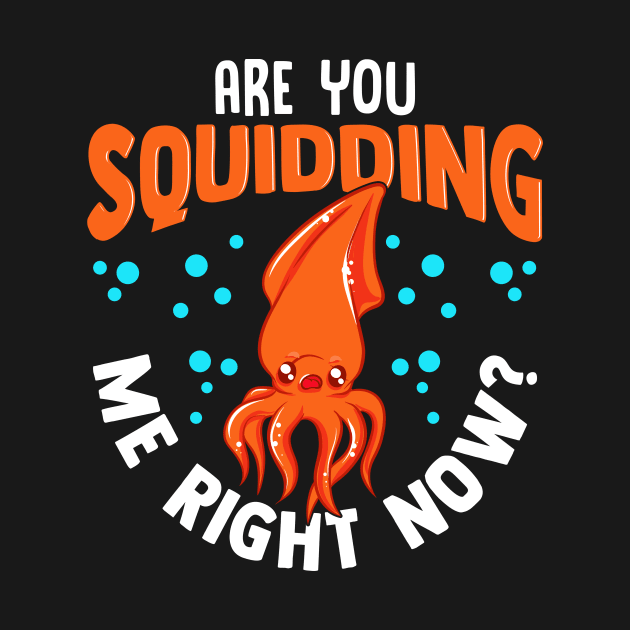 Funny Are You Squidding Me Right Now? Squid Pun by theperfectpresents