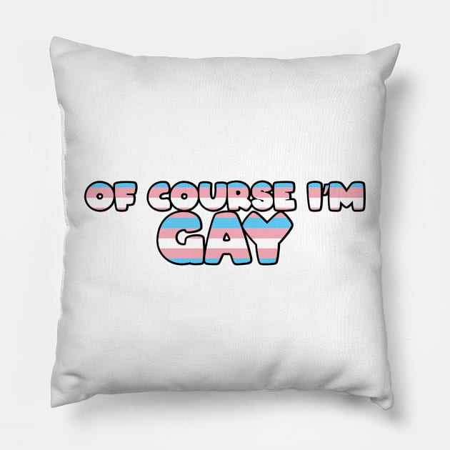 Of Course I'm Gay Sticker - Trans Pillow by LaLunaWinters