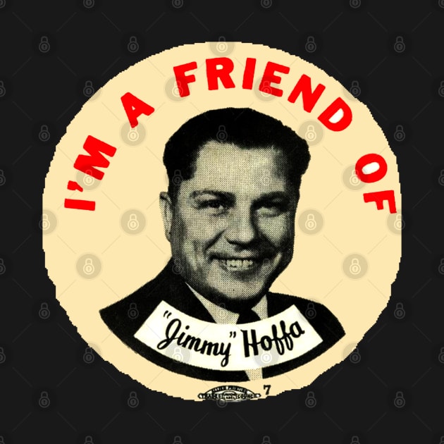 Im A Friend Of Jimmy Hoffa by madnem