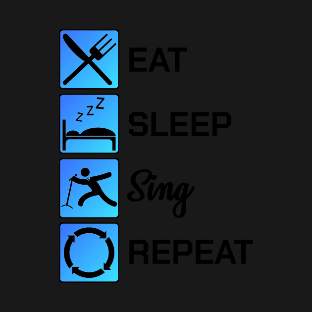 Eat Sleep Sing Repeat Funny Gift by bigD