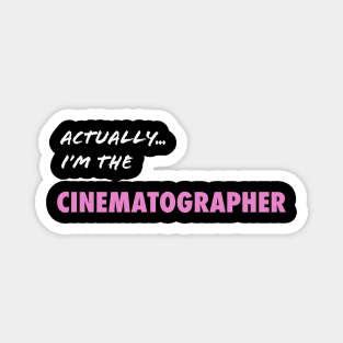 Actually I'm the Cinematographer Magnet