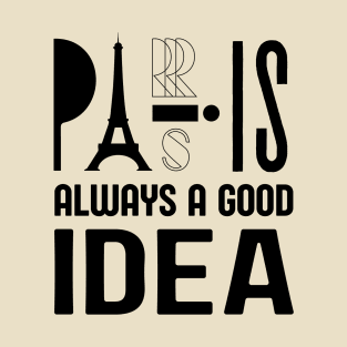 Paris is Always a Good Idea T-Shirt