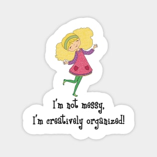 I am not messy, I have a creative mind Magnet