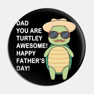 Dad You Are Turtley Awesome! Happy Father's Day Pin