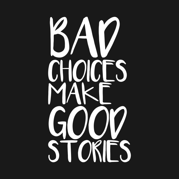 Bad choices make good stories by hsf