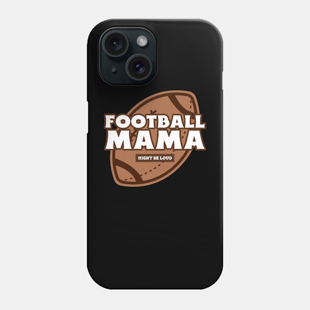 Football Mama Funny Football Mom Mom Football Team Mom Football Phone Case by TV Dinners