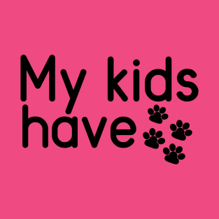 My Kids Have Paws T-Shirt