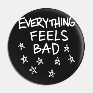 Everything Feels Bad Pin