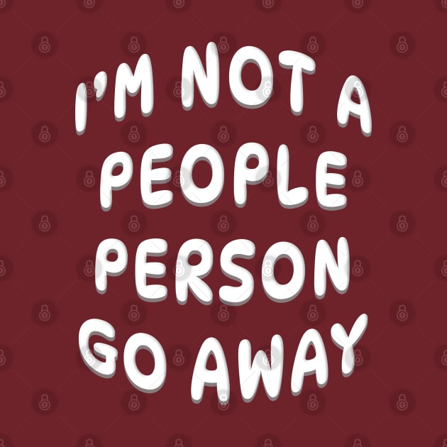 I'M NOT A PEOPLE PERSON GO AWAY by Roly Poly Roundabout