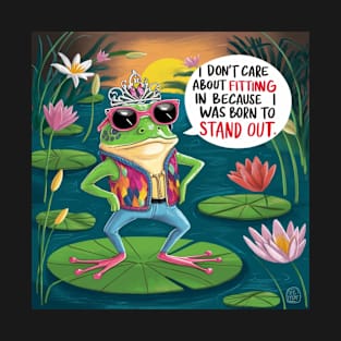 Frog  I Don't Care About Fitting In Because I Was Born To Stand Out. T-Shirt