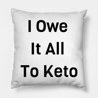 I Owe It All To Keto Pillow