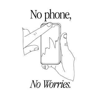 NO PHONE, NO WORRIES T-Shirt