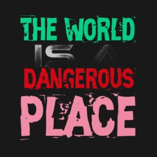 The World is a Dangerous Place, Black T-Shirt