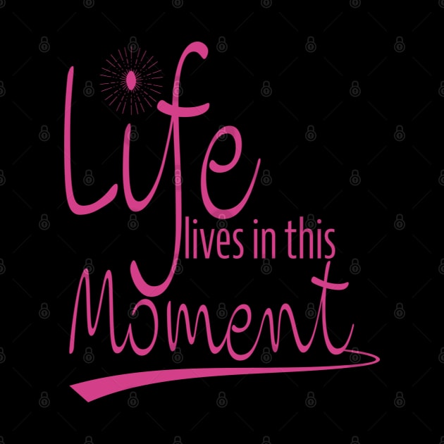 Life Is In This Moment by John MacPherson Allan Designs