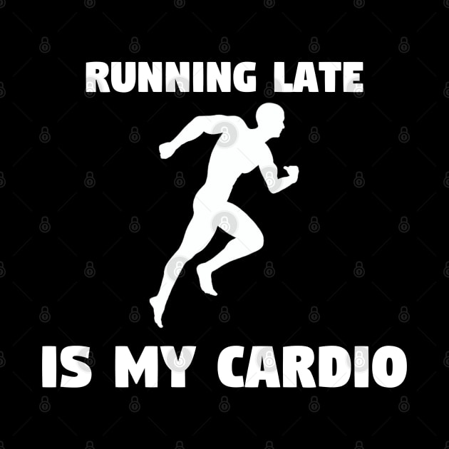 Running Late is My Cardio by TheDesignStore