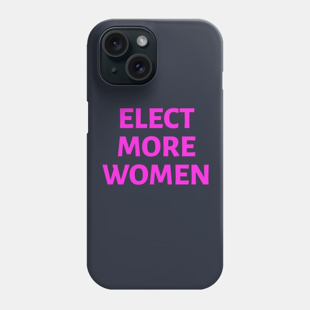 Elect More Women: Pink Phone Case by SquibInk