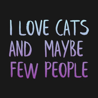 I love cats and few people T-Shirt