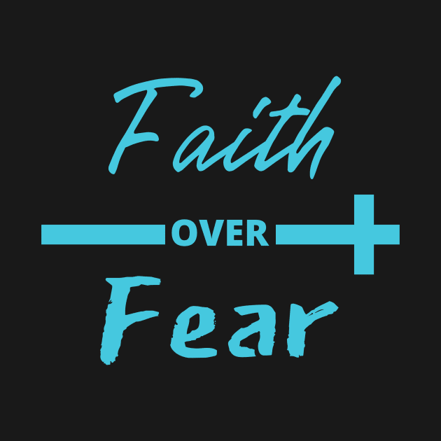 Faith over Fear by TCEMERCH