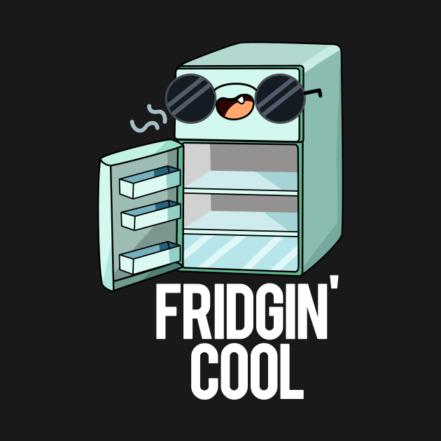Fridgin' Cool Funny Fridge Pun by punnybone
