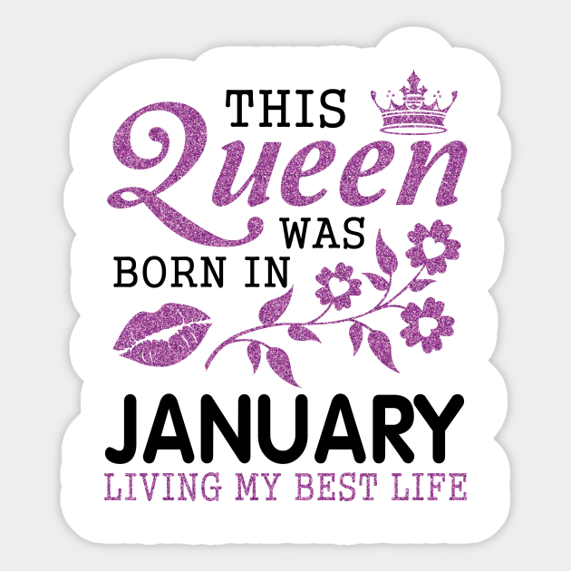 This Queen Was Born In January Living My Best Life Happy Birthday Me Nana Mom Aunt Sister Daughter Happy Birthday Born In January Sticker Teepublic Select style and color 3. this queen was born in january living my best life happy birthday me nana mom aunt sister daughter