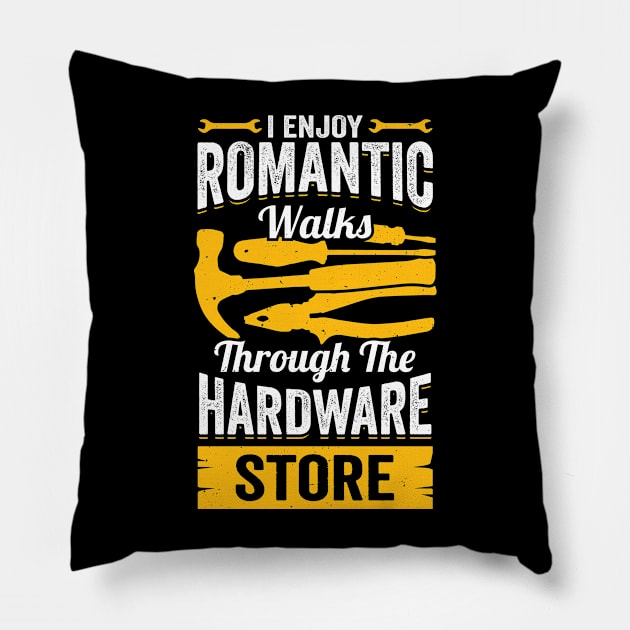 I Enjoy Romantic Walks Through The Hardware Store Pillow by Dolde08