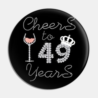 Queen Girl Drink Wine Cheers To 49 Years Old Happy Birthday Pin