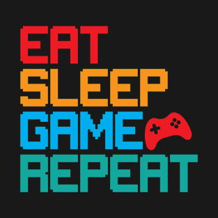 Eat, Sleep, Game, Repeat - Gaming Enthusiast T-Shirt