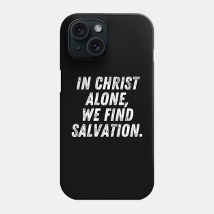 Christian Quote In Christ Alone We Find Salvation Phone Case