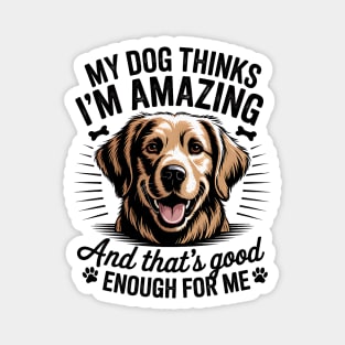 My Dog Thinks I'm Amazing Design Magnet