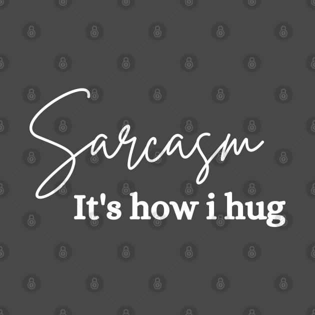 sarcasm is how i hug by debageur