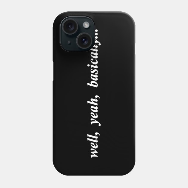 well yeah basically Phone Case by NotComplainingJustAsking