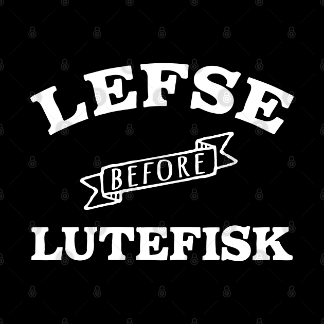 Funny Lefse before Lutefisk by Huhnerdieb Apparel