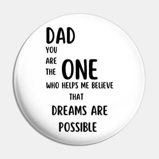 T-Shirt: Dad, You Are the One Who Helps Me Believe That Dreams Are Possible Pin