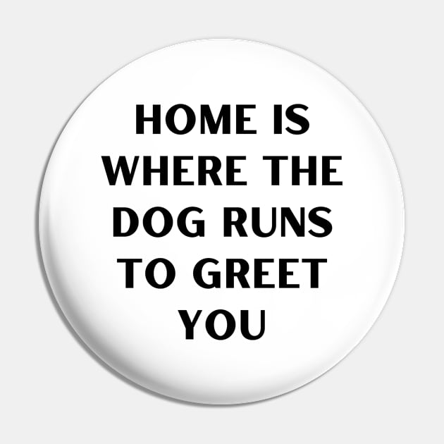 Home is where the dog runs to greet you Pin by Word and Saying