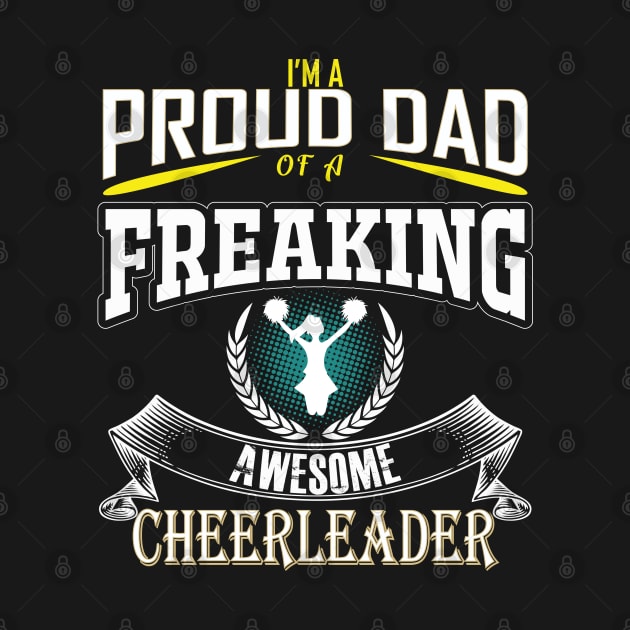 Cheerleader - Im A Proud Dad Of A Freaking Awesome Cheerleader by Kudostees