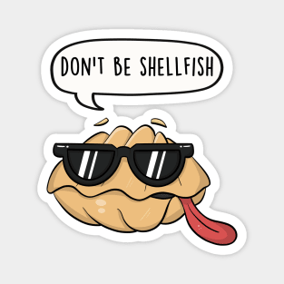 Don't be shellfish Magnet