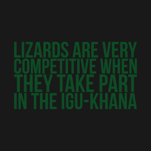 Lizards Are Very Competitive When They Take Part In The Igukhana T-Shirt