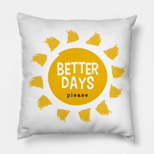 Better Days Please Pillow