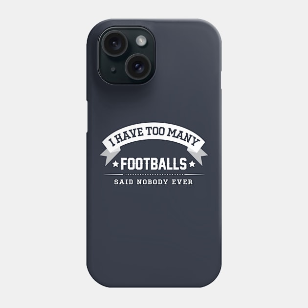 I Have Too Many Footballs Said Nobody Ever Phone Case by Rebus28